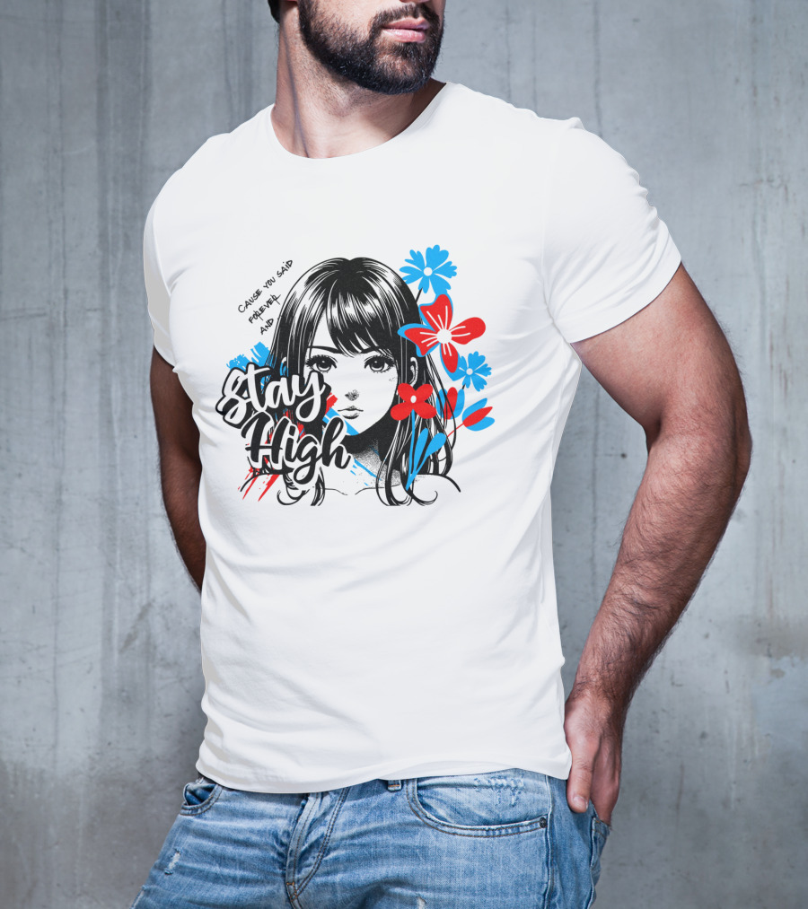 Stay High Cause You Said Forever And A Day T-Shirt