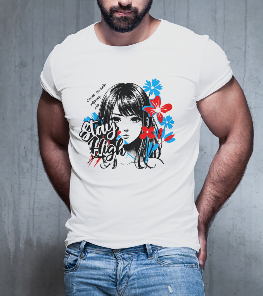 Stay High Cause You Said Forever And A Day T-Shirt