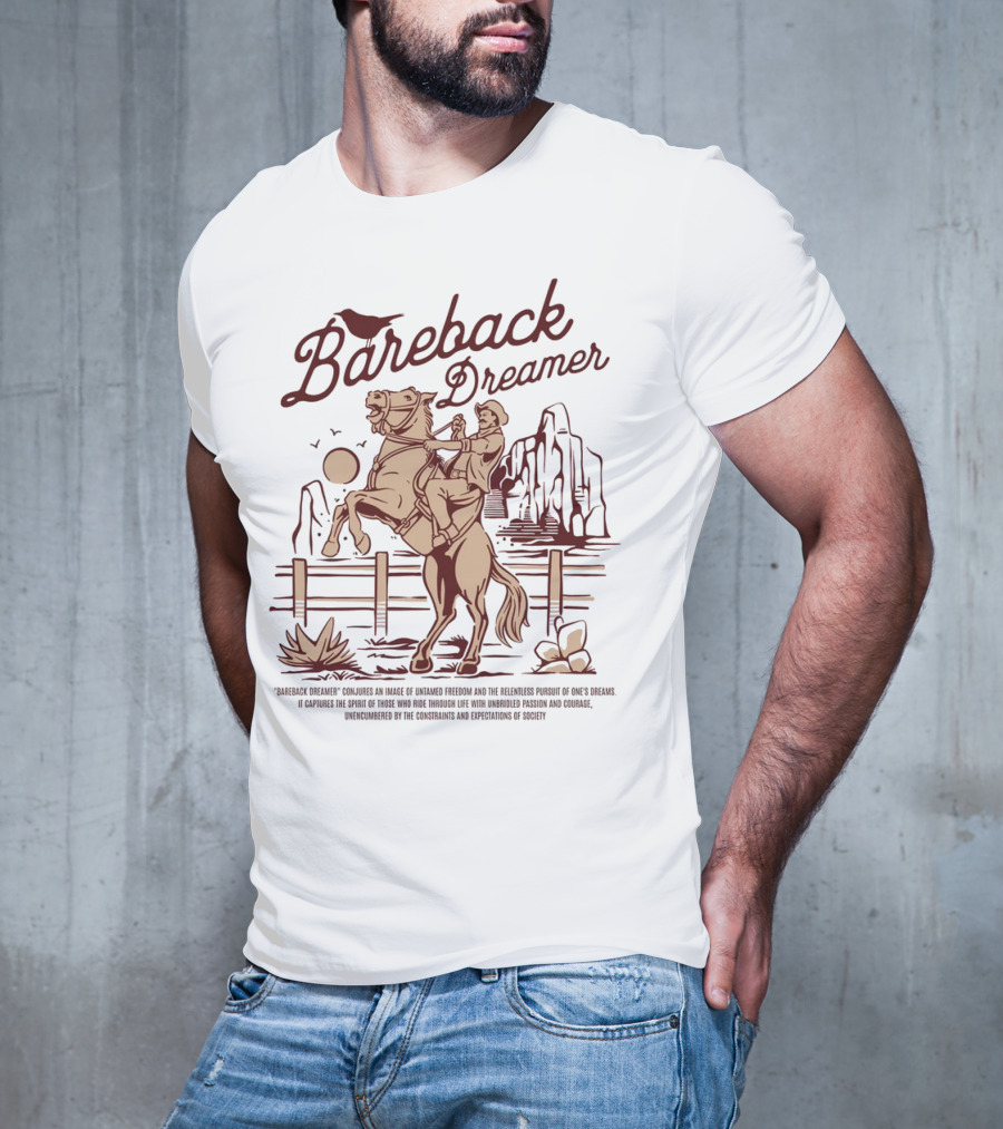 Bareback Dreamer Embracing Freedom And Courage On The Open Range T-Shirt