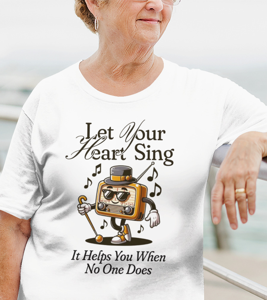Let Your Heart Sing It Helps You When No One Does Retro Radio Character T-Shirt