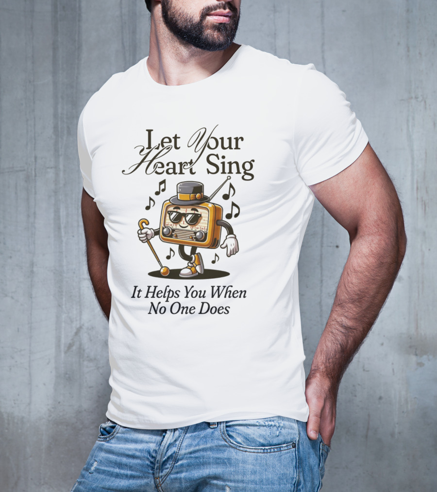 Let Your Heart Sing It Helps You When No One Does Retro Radio Character T-Shirt