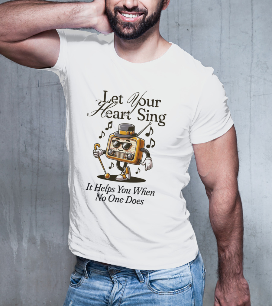 Let Your Heart Sing It Helps You When No One Does Retro Radio Character T-Shirt