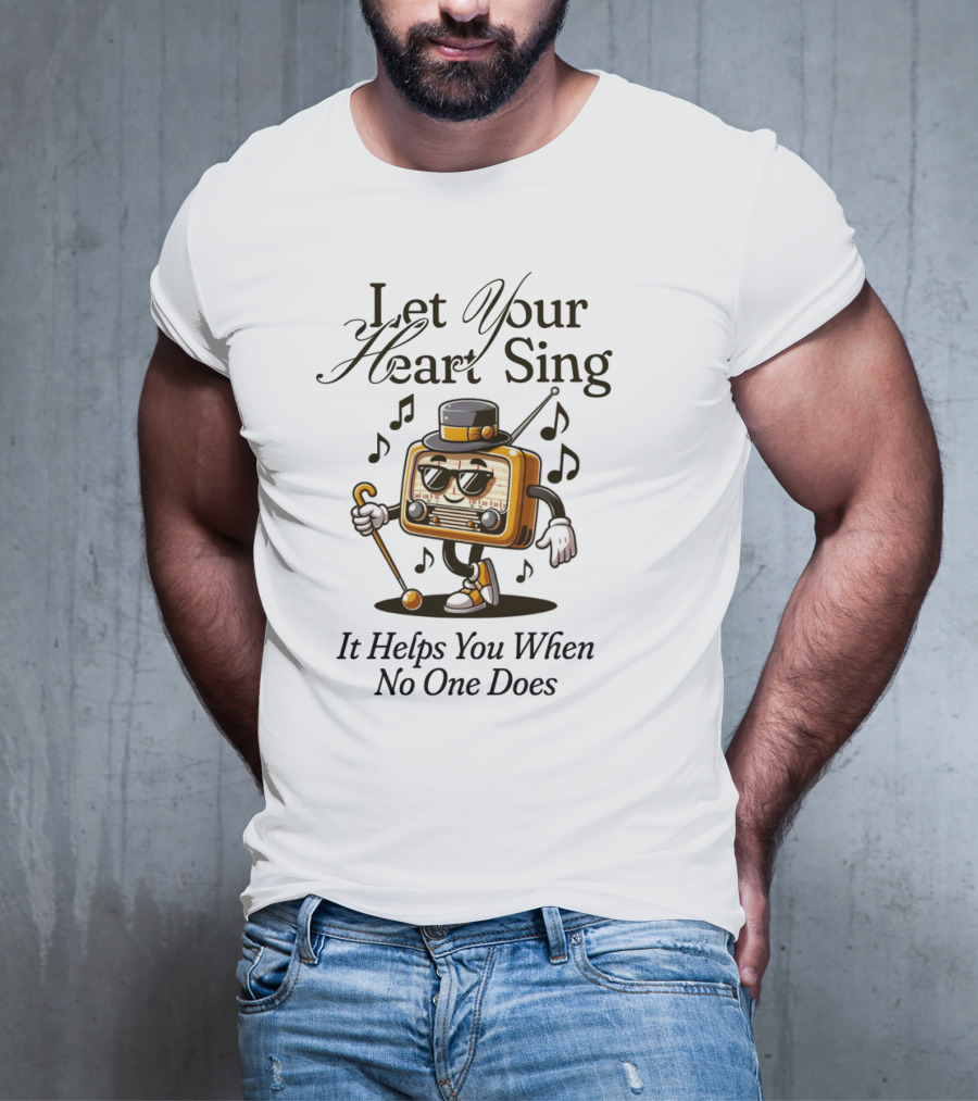 Let Your Heart Sing It Helps You When No One Does Retro Radio Character T-Shirt