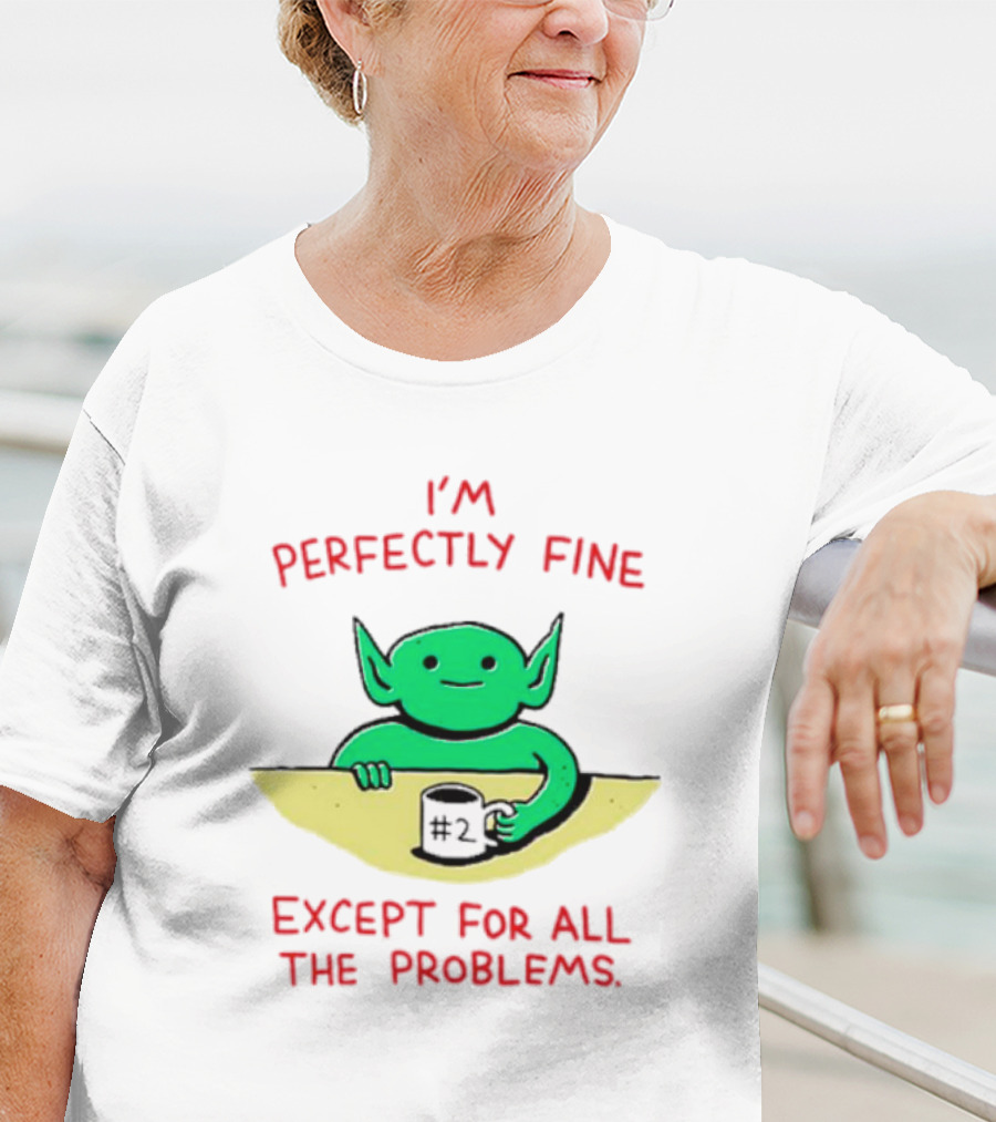 I'm Perfectly Fine Except For All The Problems Green Goblin With #2 Mug T-Shirt