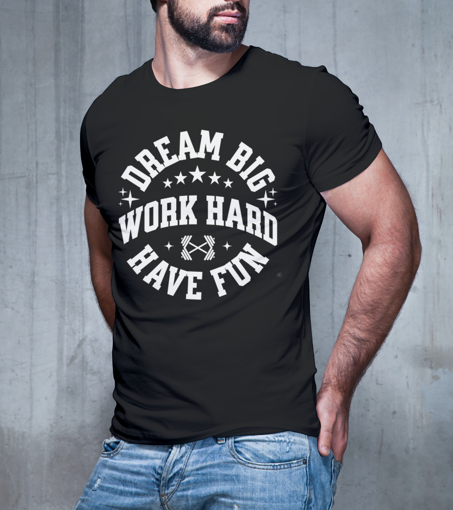 Dream Big Work Hard Have Fun Barbell Stars Fitness Motivation T-Shirt