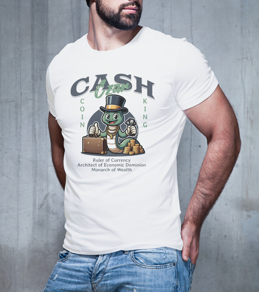 Czar Cash Coin King Ruler Of Currency Architect Of Economic Dominion Monarch Of Wealth T-Shirt