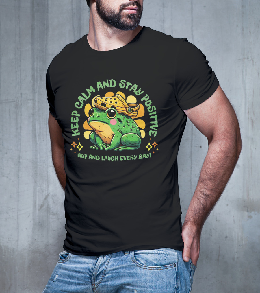 Keep Calm And Stay Positive Hop And Laugh Every Day Funny Frog Motivation T-Shirt