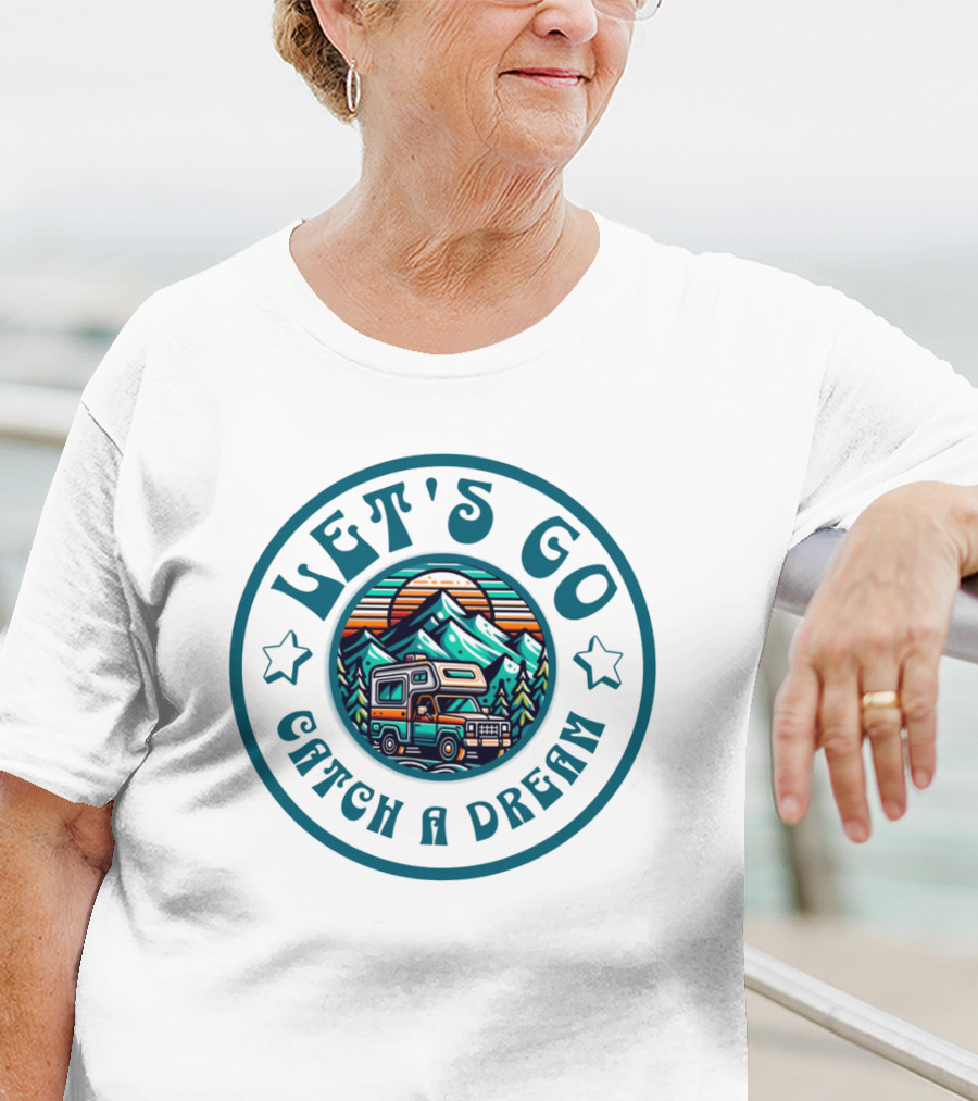 Let's Go Catch A Dream Adventure Camper Mountain Scene T-Shirt