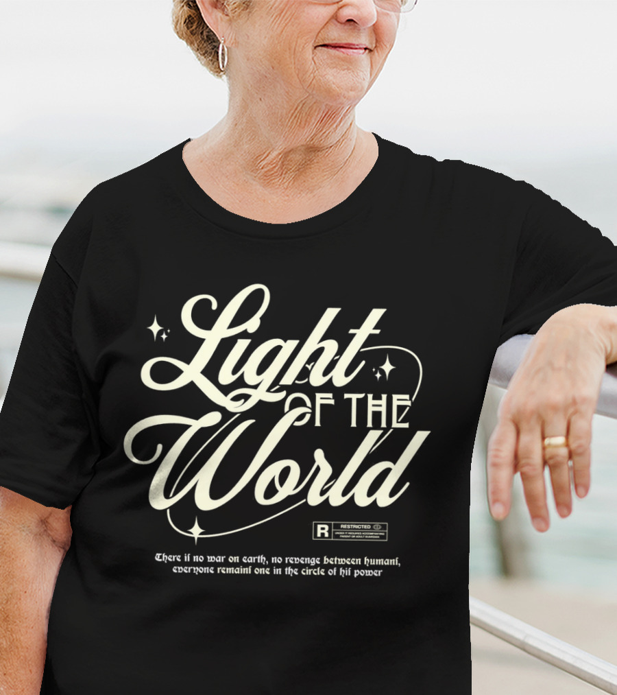 Light Of The World R Restricted There Is No War On Earth No Revenge Between Humani T-Shirt