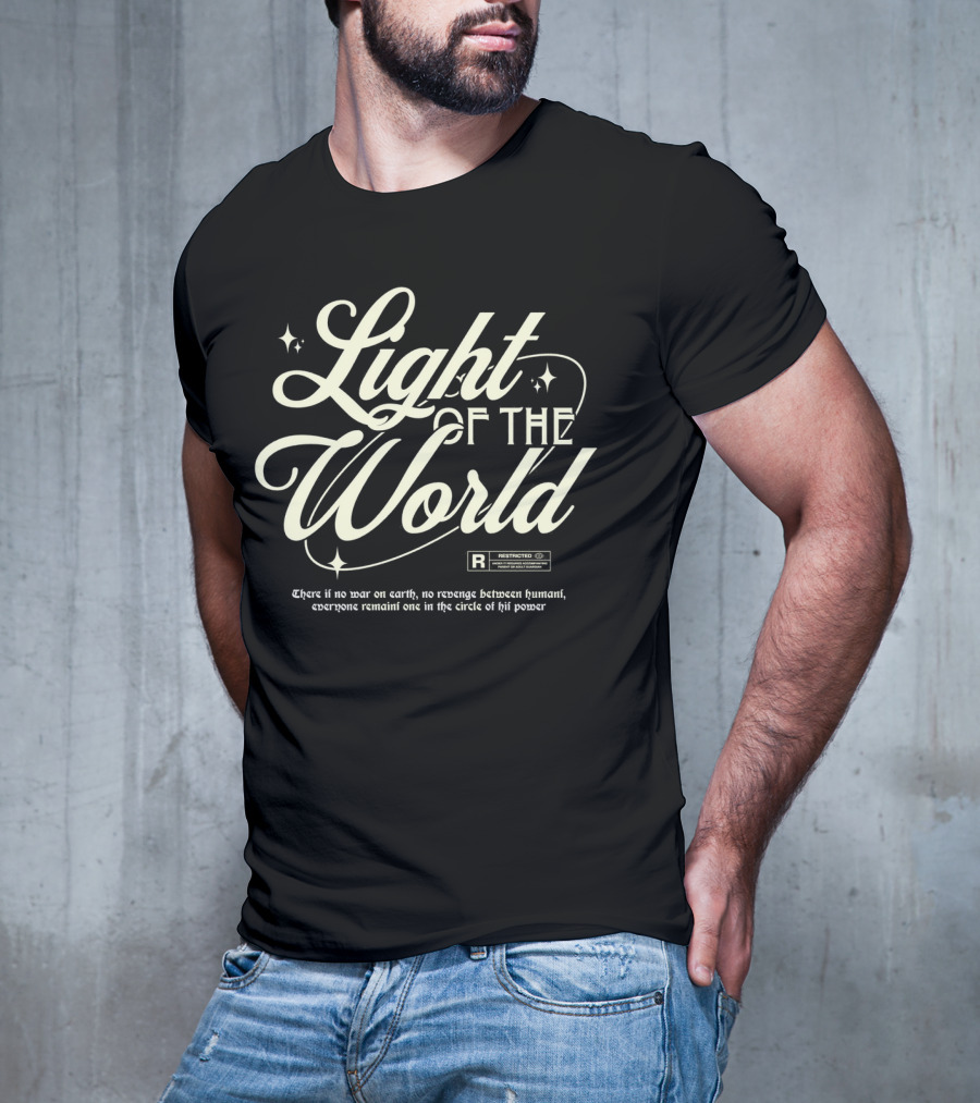 Light Of The World R Restricted There Is No War On Earth No Revenge Between Humani T-Shirt