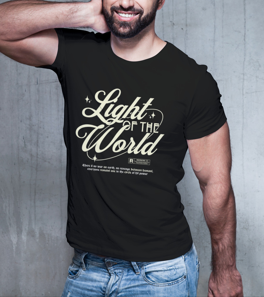 Light Of The World R Restricted There Is No War On Earth No Revenge Between Humani T-Shirt