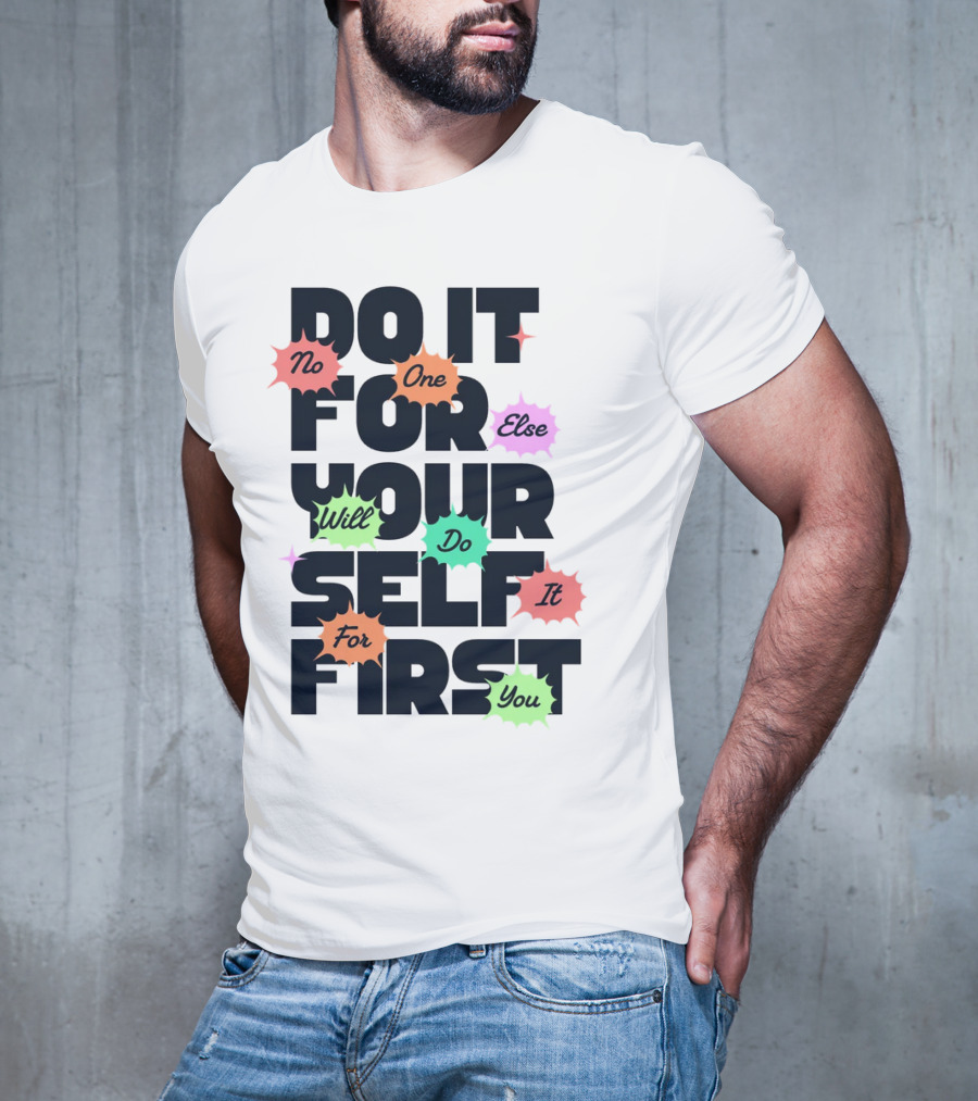 Do It For Yourself First No One Else Will Do It For You T-Shirt