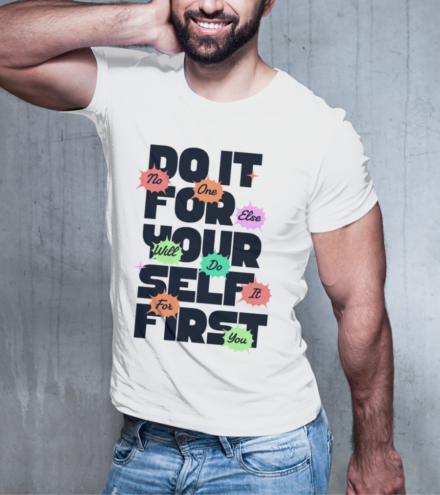 Do It For Yourself First No One Else Will Do It For You T-Shirt
