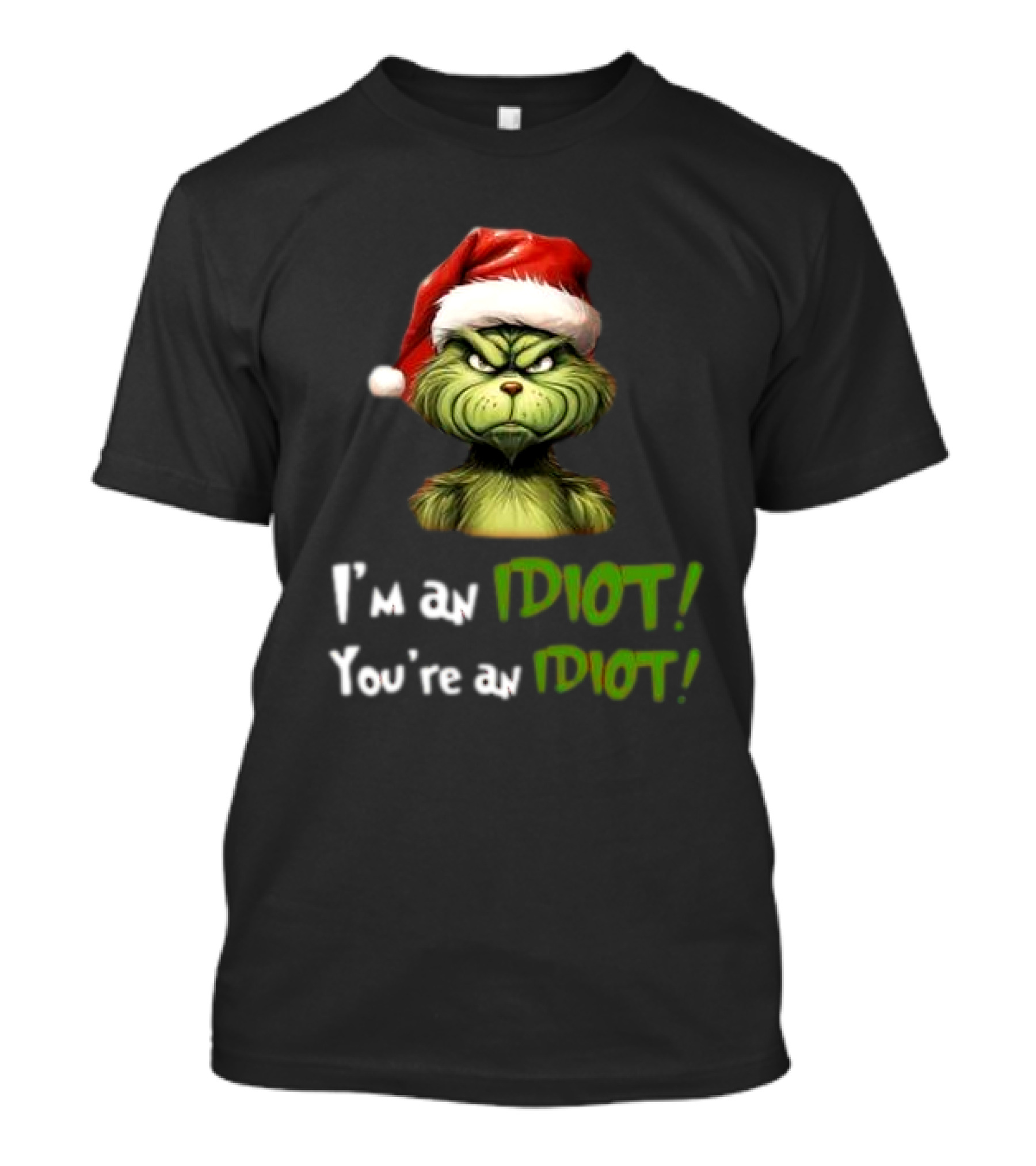 Grinch Santa Hat I'm An Idiot You're An Idiot Christmas T-Shirt
