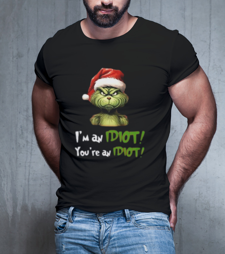 Grinch Santa Hat I'm An Idiot You're An Idiot Christmas T-Shirt