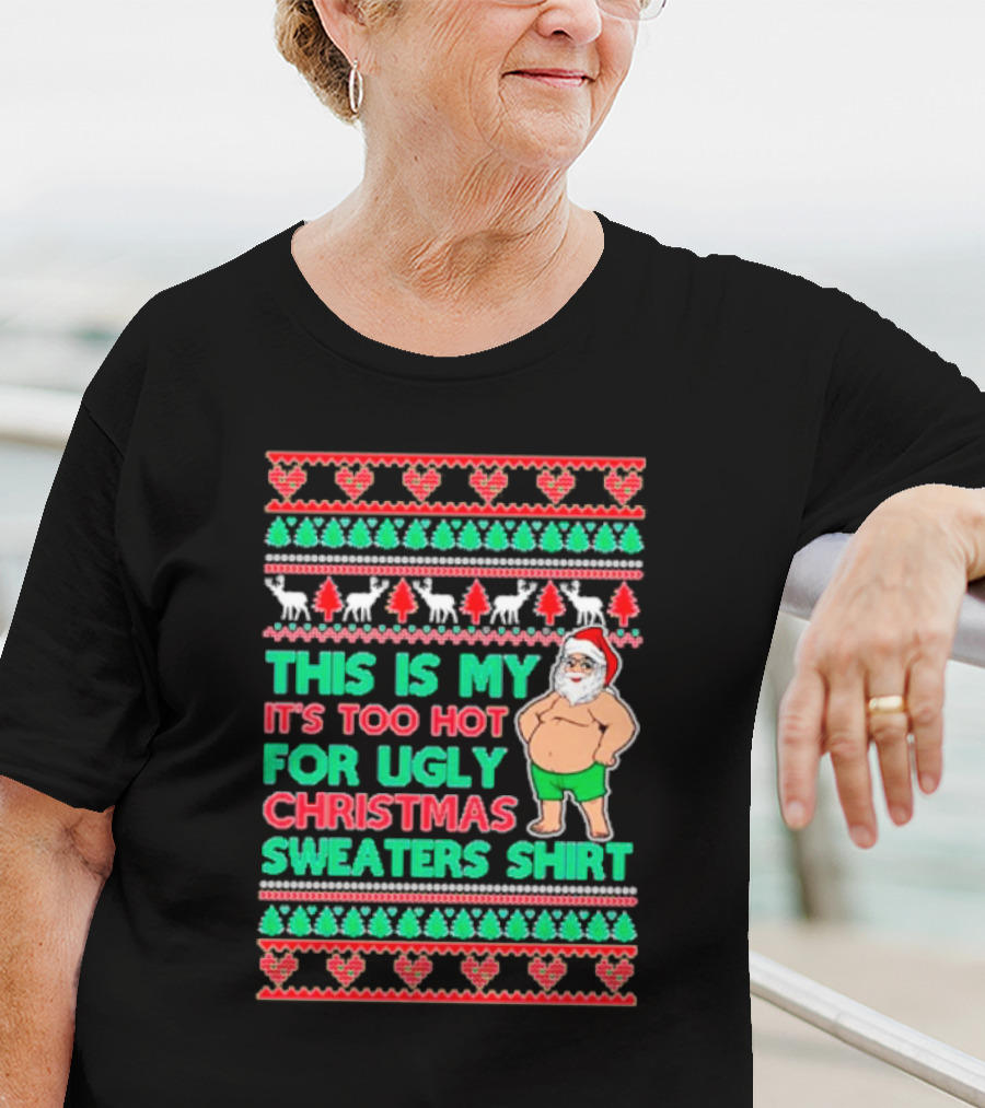 This Is My It's Too Hot For Ugly Christmas Sweaters Shirt Santa Print T-Shirt