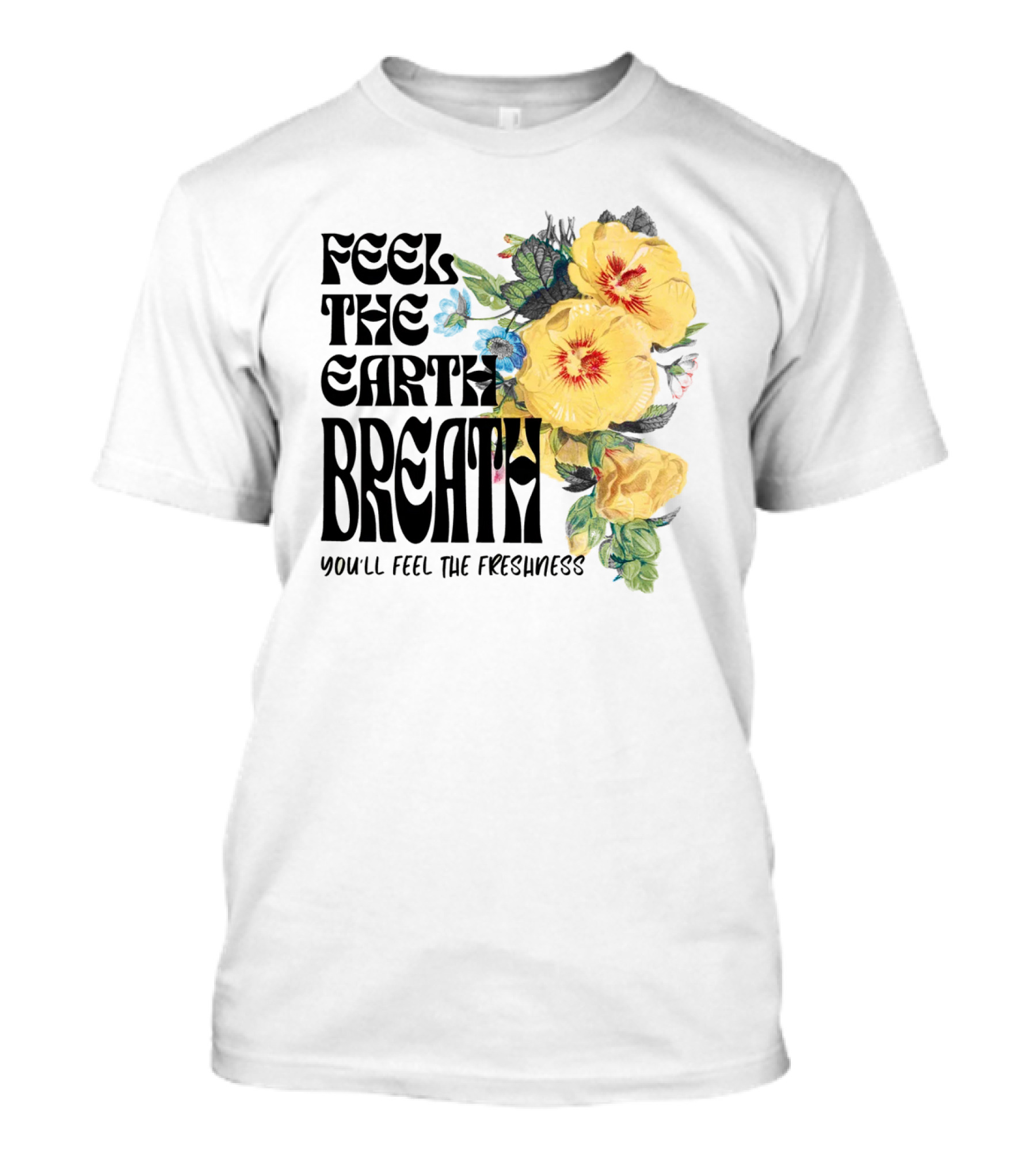 Feel The Earth Breathe You'll Feel The Freshness Boho Floral T-Shirt