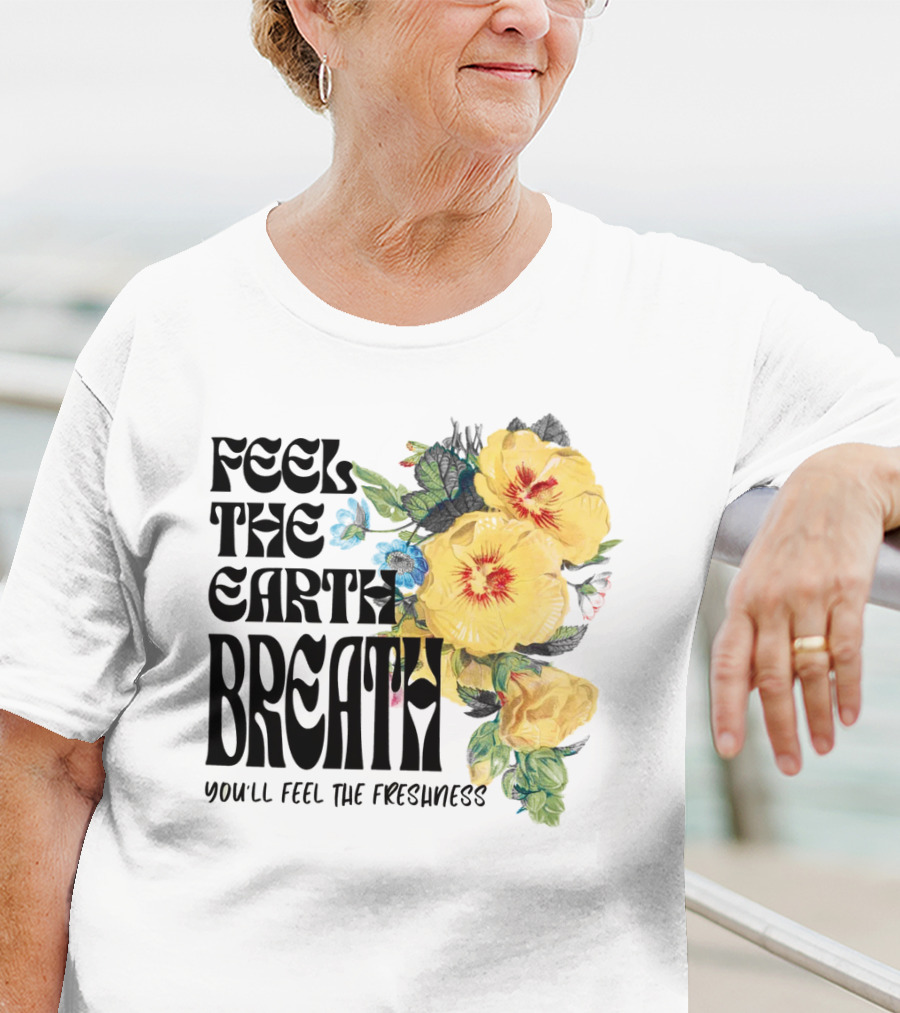 Feel The Earth Breathe You'll Feel The Freshness Boho Floral T-Shirt