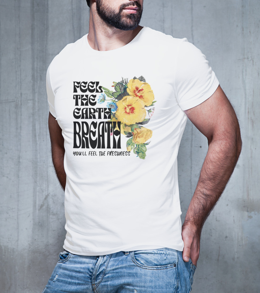 Feel The Earth Breathe You'll Feel The Freshness Boho Floral T-Shirt