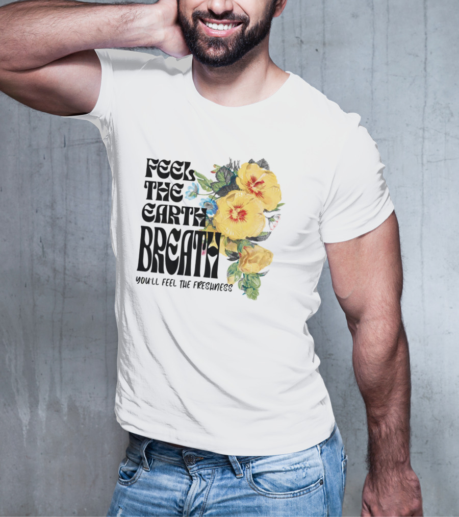 Feel The Earth Breathe You'll Feel The Freshness Boho Floral T-Shirt
