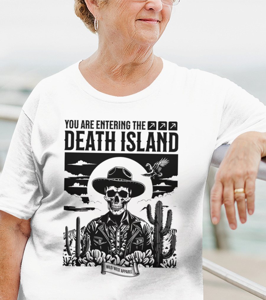 YOU ARE ENTERING THE DEATH ISLAND WILD WEST T-Shirt