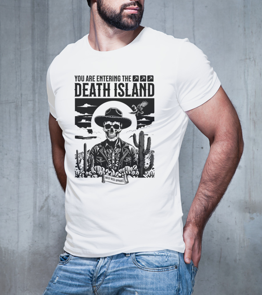 YOU ARE ENTERING THE DEATH ISLAND WILD WEST T-Shirt