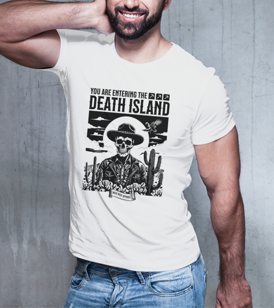 YOU ARE ENTERING THE DEATH ISLAND WILD WEST T-Shirt