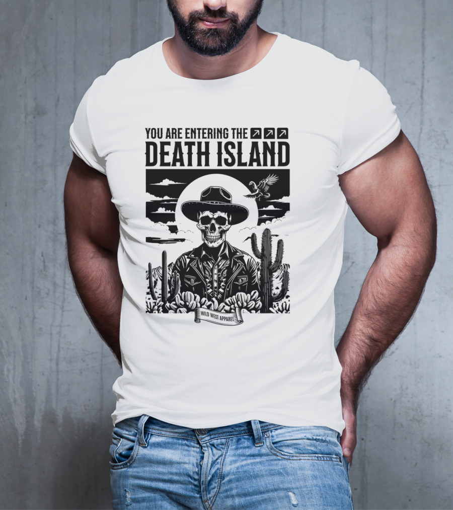 YOU ARE ENTERING THE DEATH ISLAND WILD WEST T-Shirt