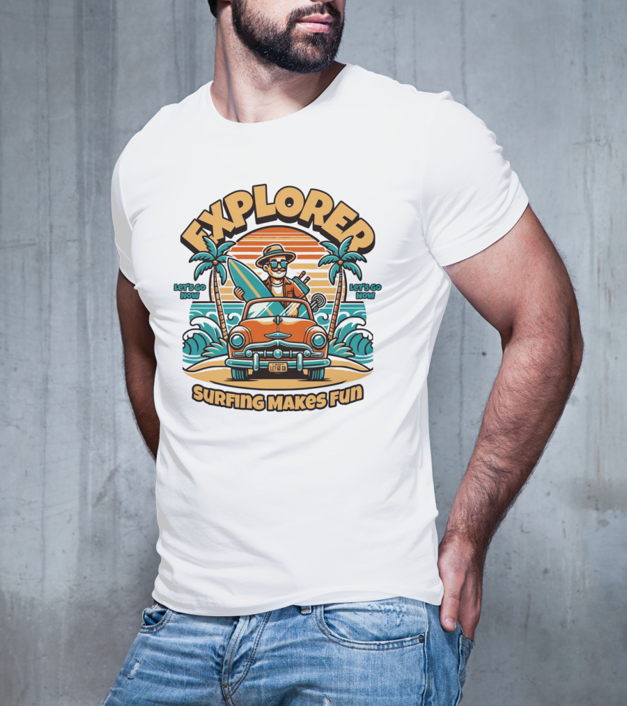 EXPLORER SURFING MAKES FUN LET'S GO NOW T-Shirt