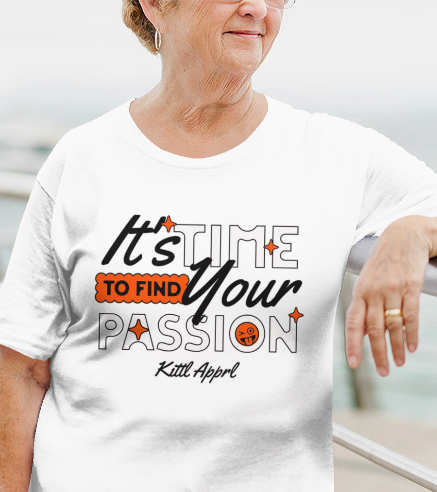 It's Time To Find Your Passion Kittl Apprl T-Shirt