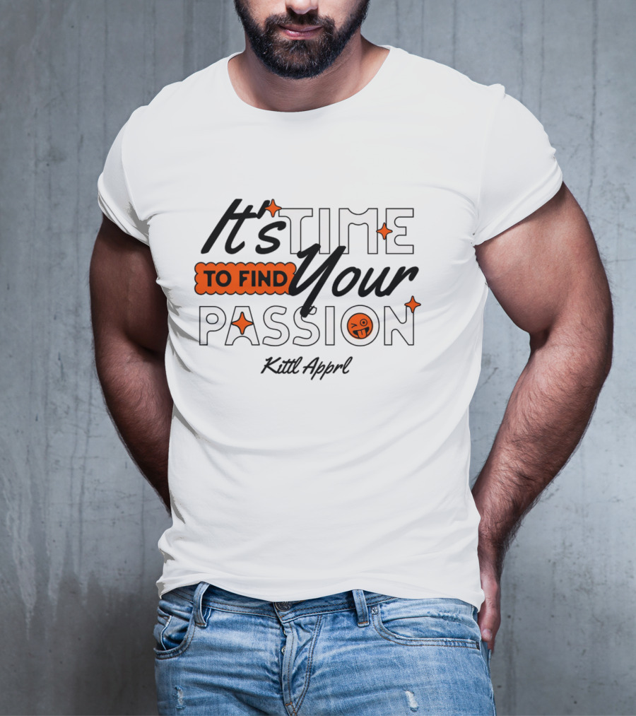 It's Time To Find Your Passion Kittl Apprl T-Shirt