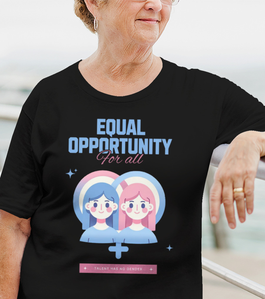 EQUAL OPPORTUNITY FOR ALL TALENT HAS NO GENDER T-Shirt