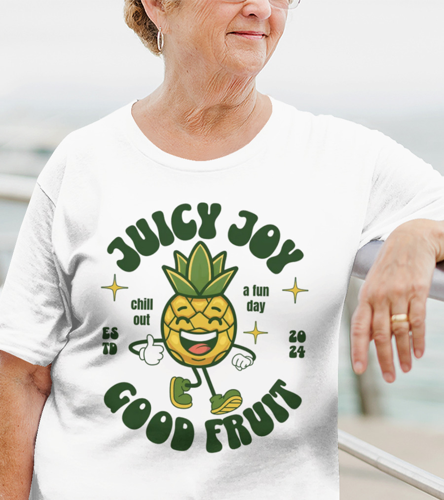 JUICY JOY GOOD FRUIT CHILL OUT A FUN DAY T-Shirt