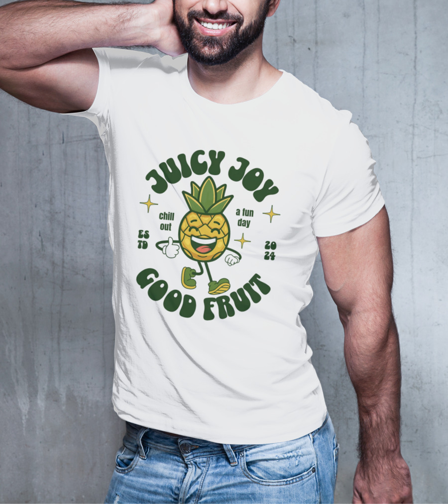JUICY JOY GOOD FRUIT CHILL OUT A FUN DAY T-Shirt