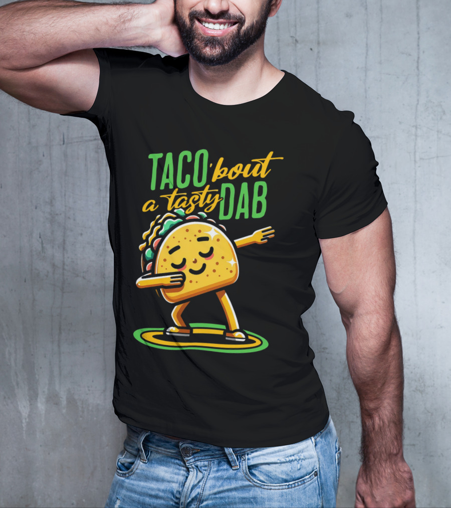 Taco 'Bout A Tasty Dab With Smiling Dancing Taco T-Shirt