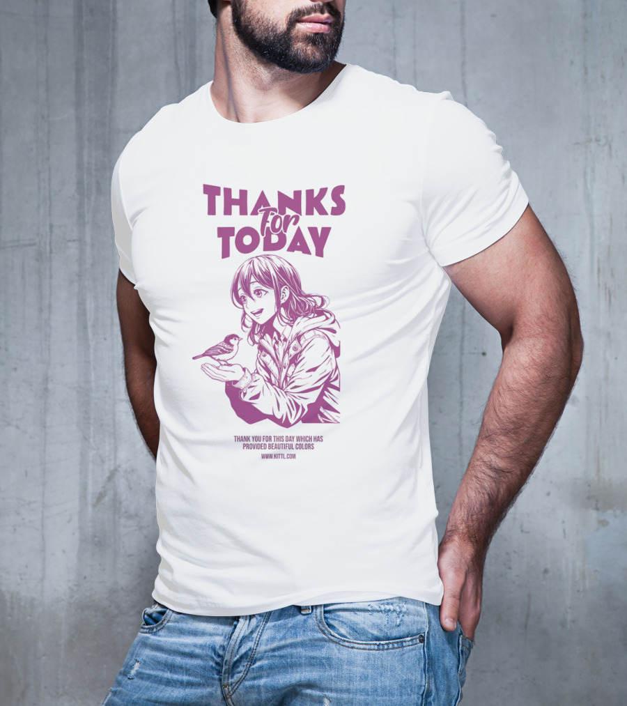 THANKS FOR TODAY THANK YOU FOR THIS DAY WHICH HAS PROVIDED BEAUTIFUL COLORS T-Shirt