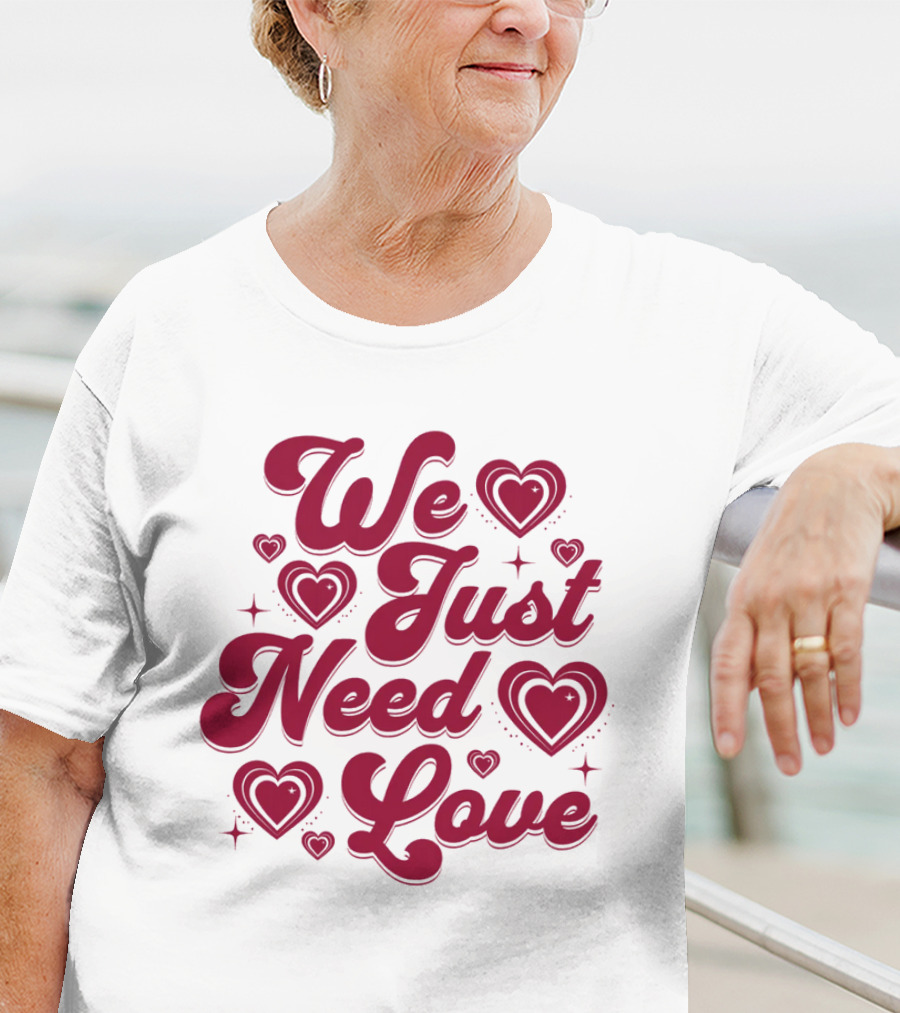 We Just Need Love Red Heart Typography T-Shirt
