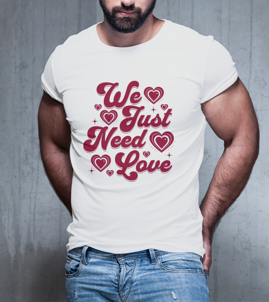 We Just Need Love Red Heart Typography T-Shirt