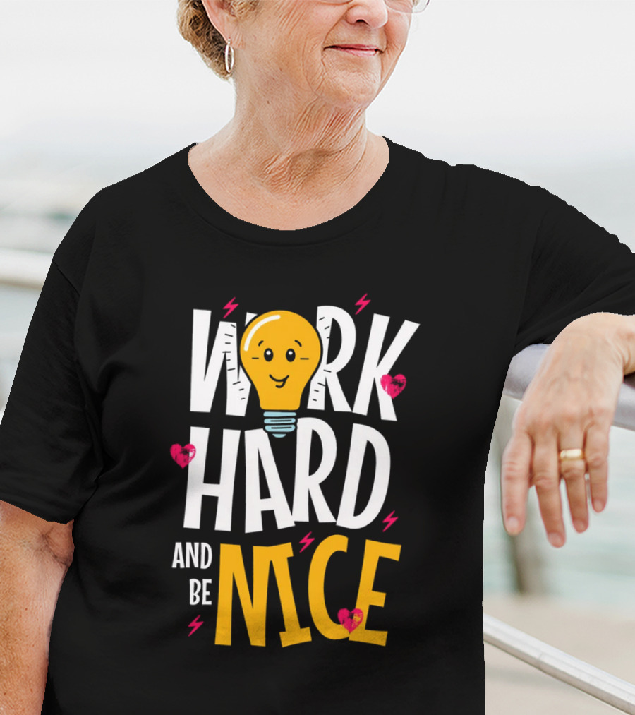Work Hard And Be Nice Lightbulb Hearts T-Shirt