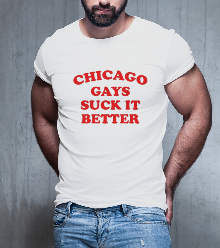 Chicago Gays Suck It Better T-Shirt
