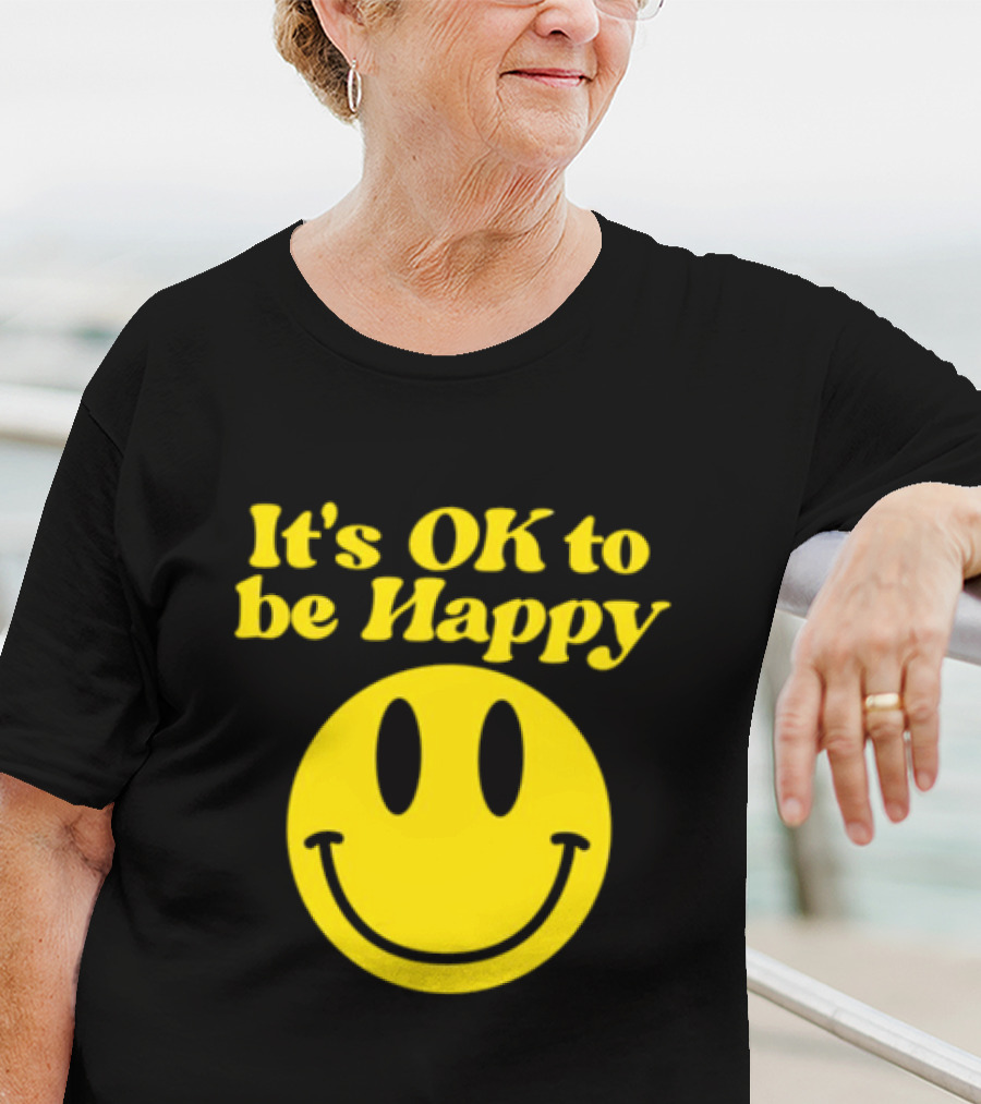It's OK To Be Happy Smiley Face T-Shirt