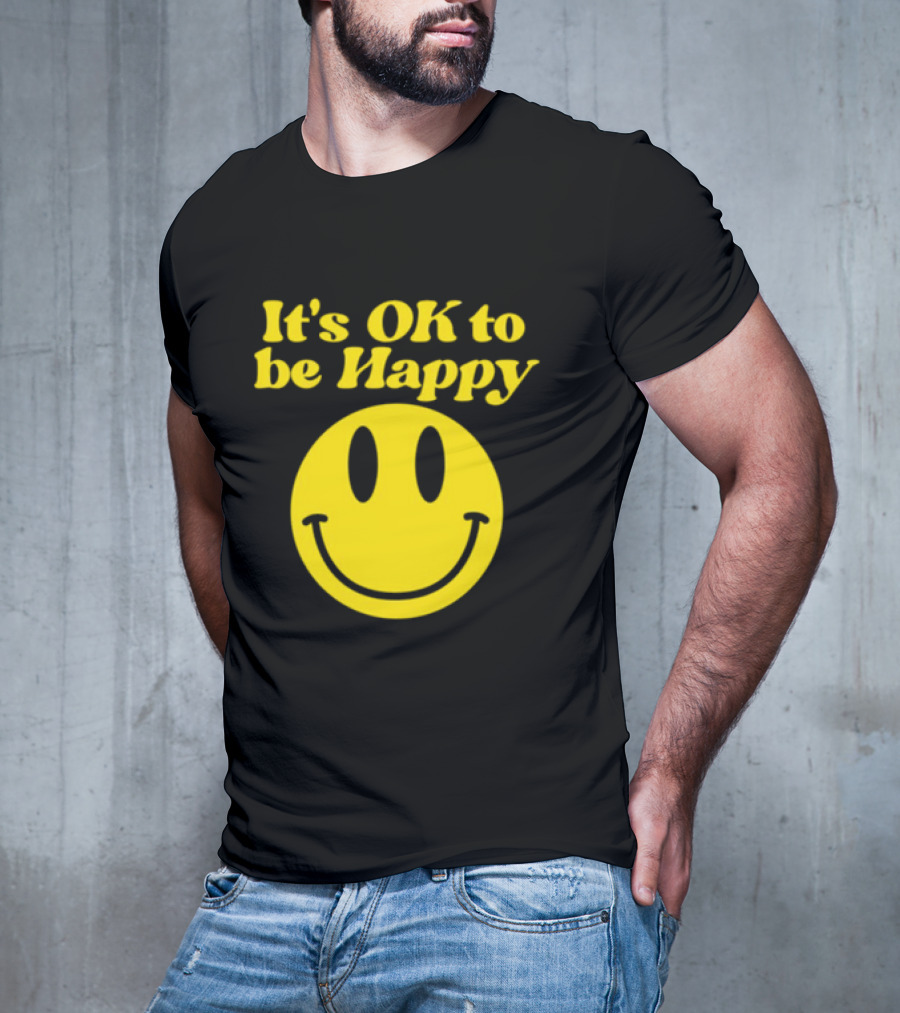 It's OK To Be Happy Smiley Face T-Shirt