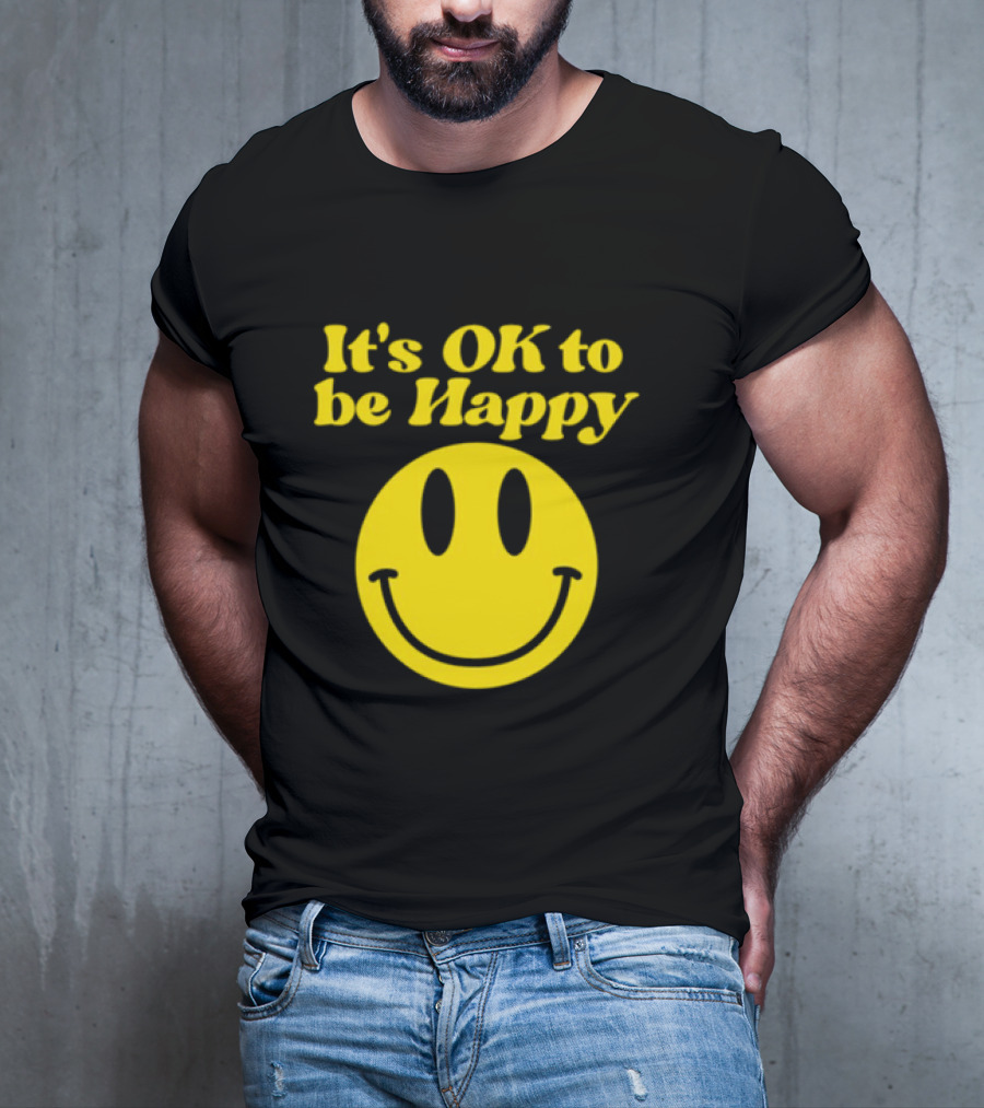 It's OK To Be Happy Smiley Face T-Shirt