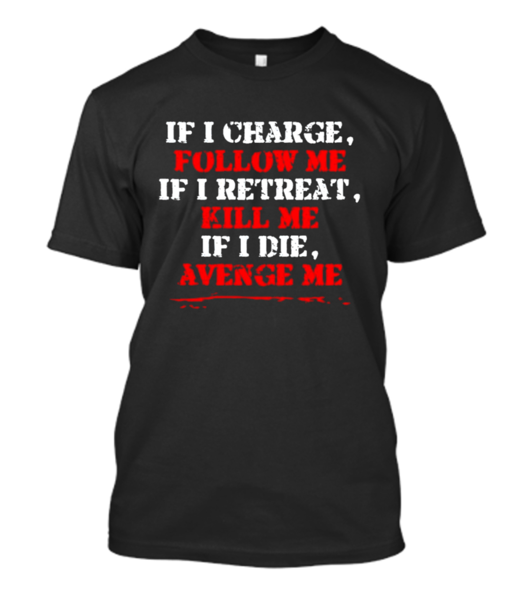 If I Charge Follow Me If I Retreat Kill Me If I Die Avenge Me Military Warrior Motivation T-Shirt