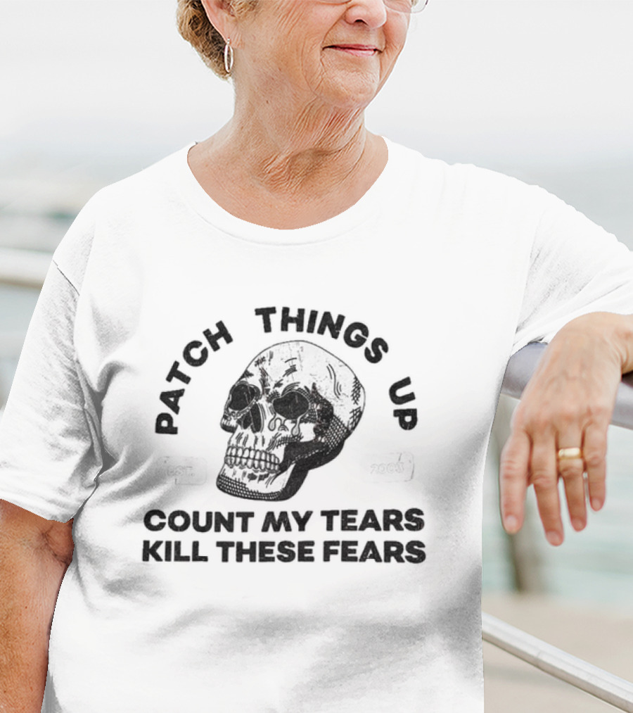 Patch Things Up Count My Tears Kill These Fears Skull T-Shirt