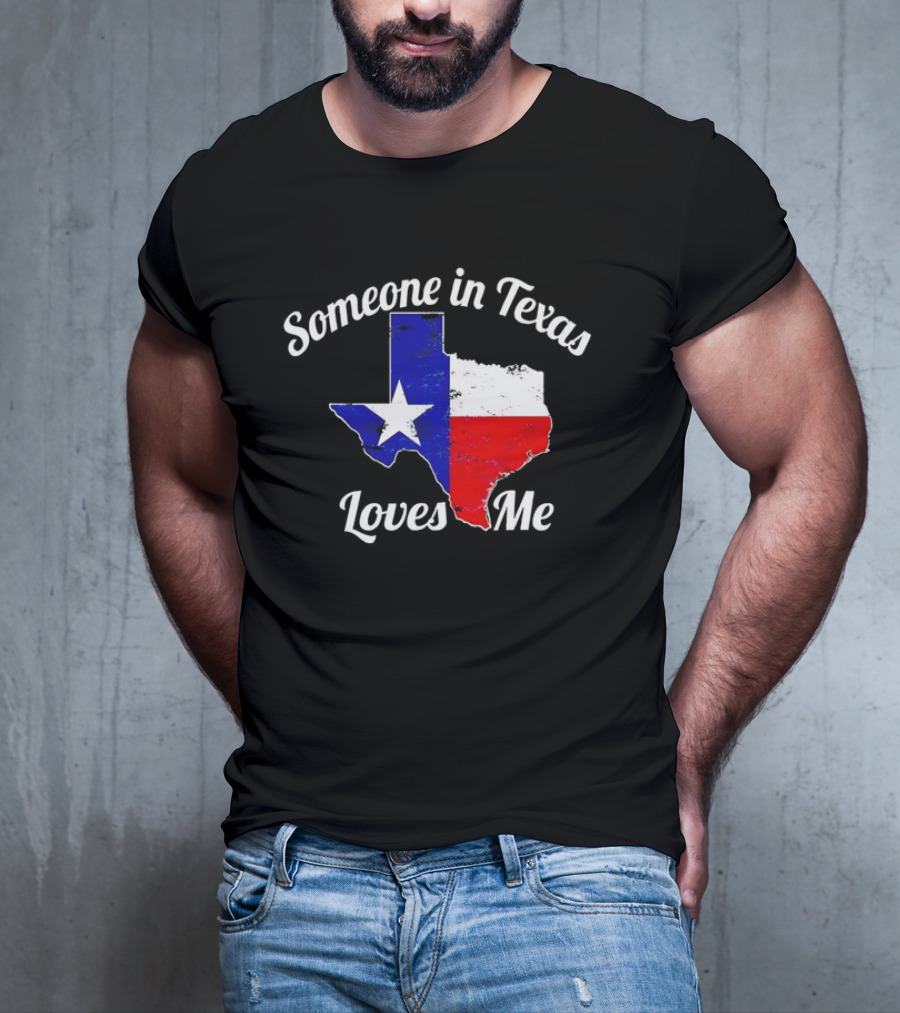 Someone In Texas Loves Me Texas Flag Map T-Shirt