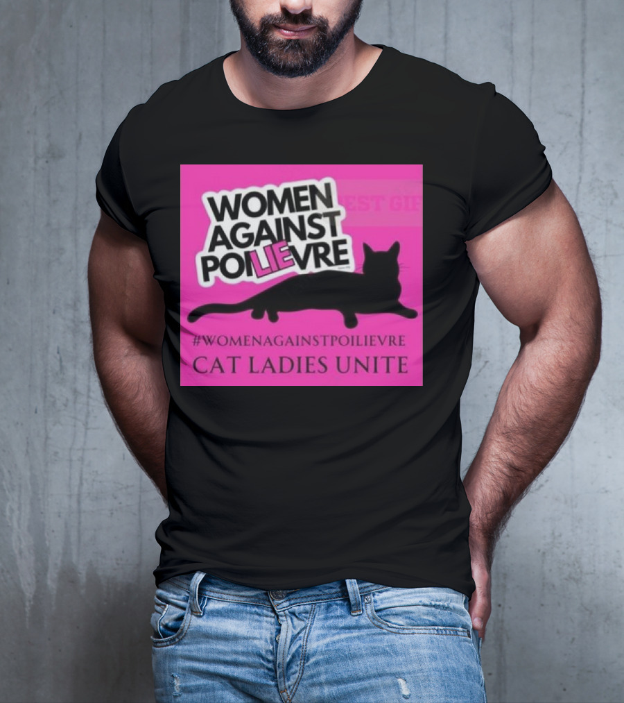 Women Against Poilievre Cat Ladies Unite #WomenAgainstPoilievre T-Shirt