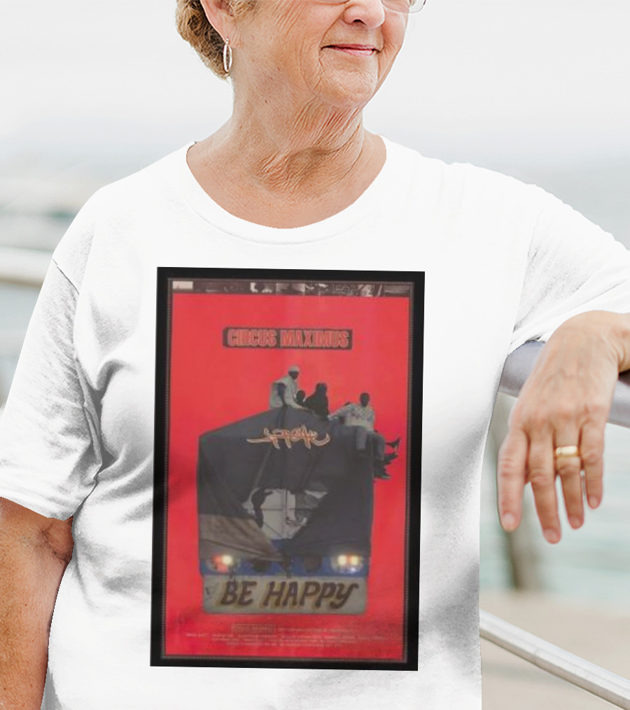 Circus Maximus Be Happy Travis Scott Movie T-Shirt