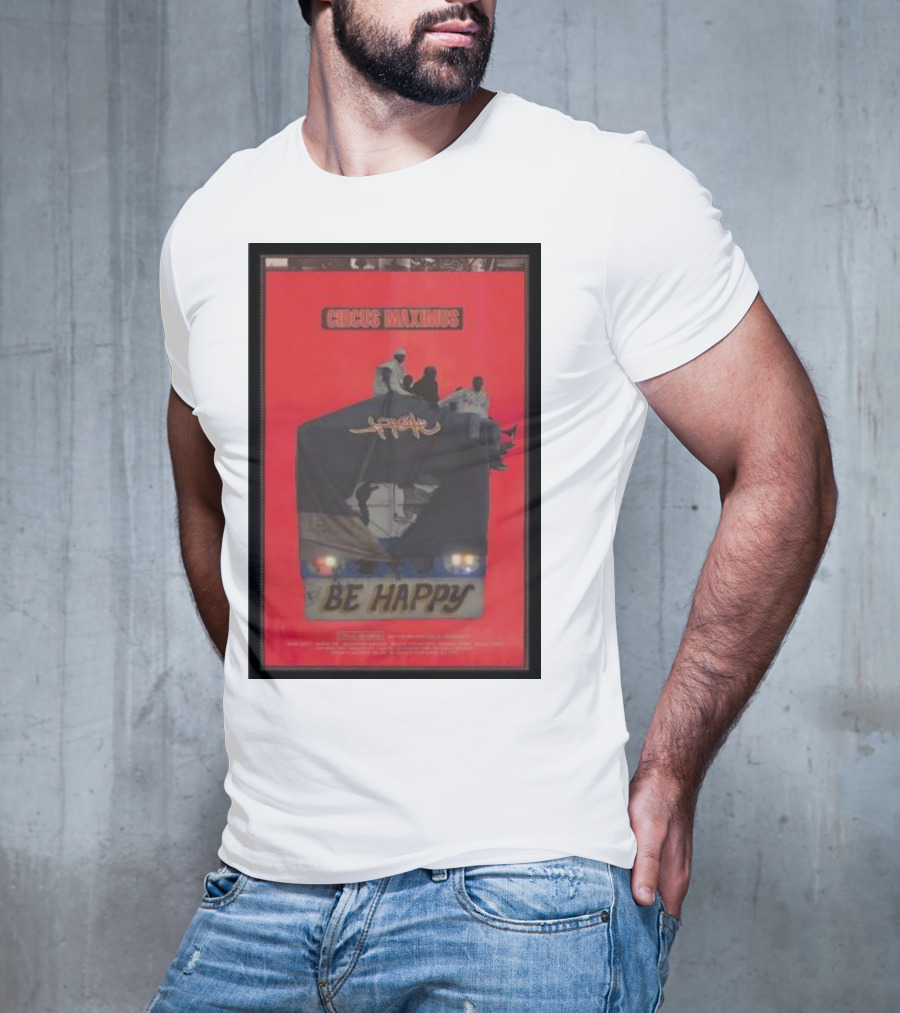Circus Maximus Be Happy Travis Scott Movie T-Shirt