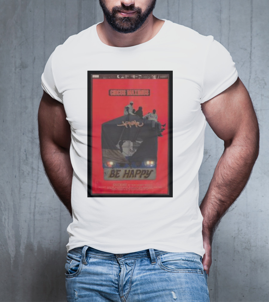 Circus Maximus Be Happy Travis Scott Movie T-Shirt